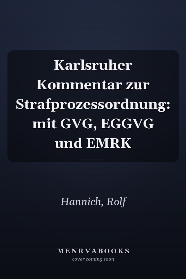 Karlsruher Kommentar zur Strafprozessordnung: mit GVG, EGGVG und EMRK
