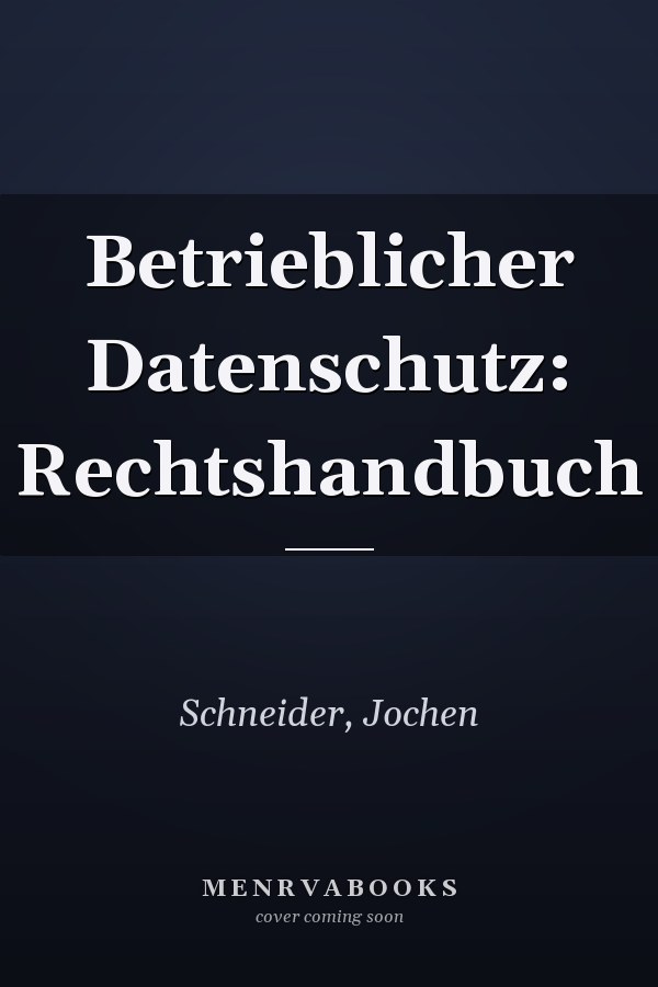 Betrieblicher Datenschutz: Rechtshandbuch