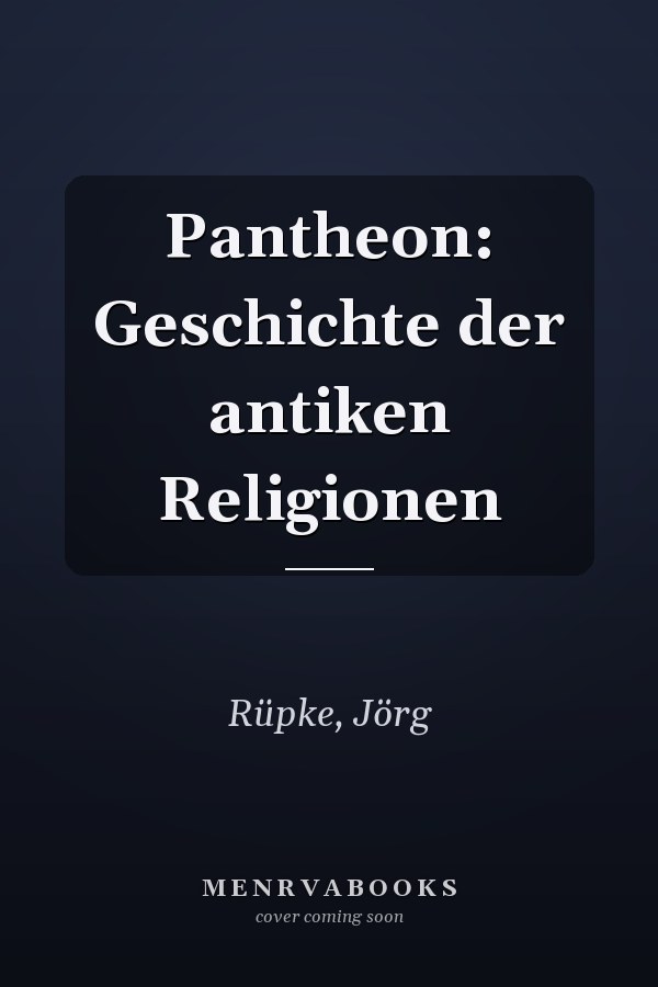 Pantheon: Geschichte der antiken Religionen