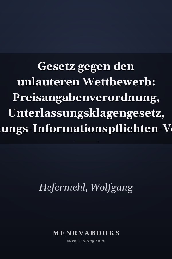 Gesetz gegen den unlauteren Wettbewerb: Preisangabenverordnung, Unterlassungsklagengesetz, Dienstleistungs-Informationspflichten-Verordnung