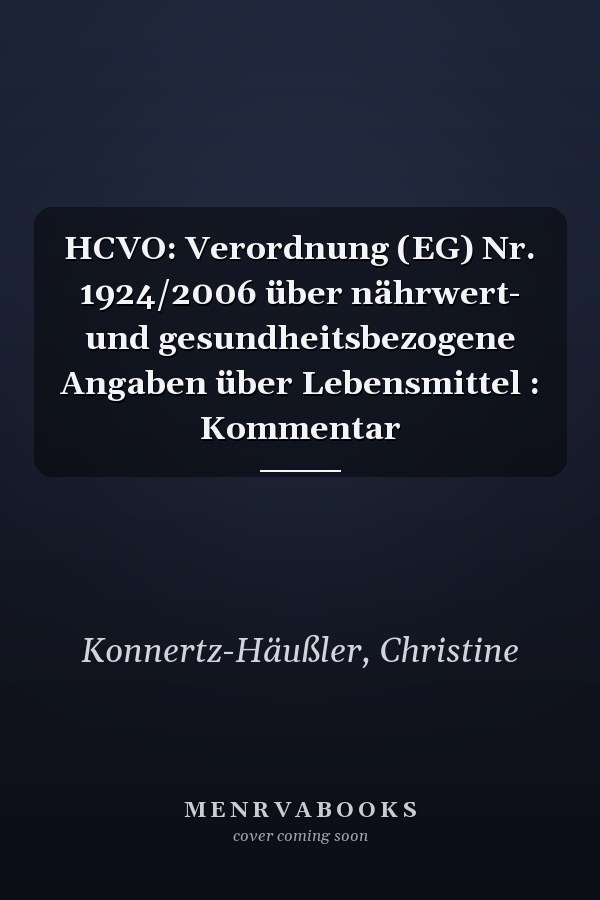 HCVO: Verordnung (EG) Nr. 1924/2006 über nährwert- und gesundheitsbezogene Angaben über Lebensmittel : Kommentar