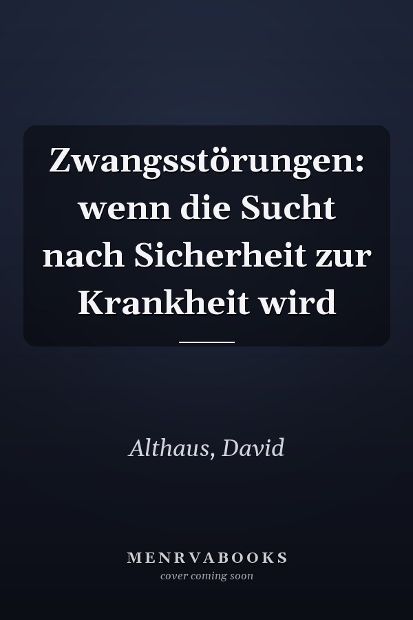 Zwangsstörungen: wenn die Sucht nach Sicherheit zur Krankheit wird