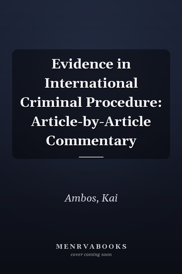 Evidence in International Criminal Procedure: Article-by-Article Commentary
