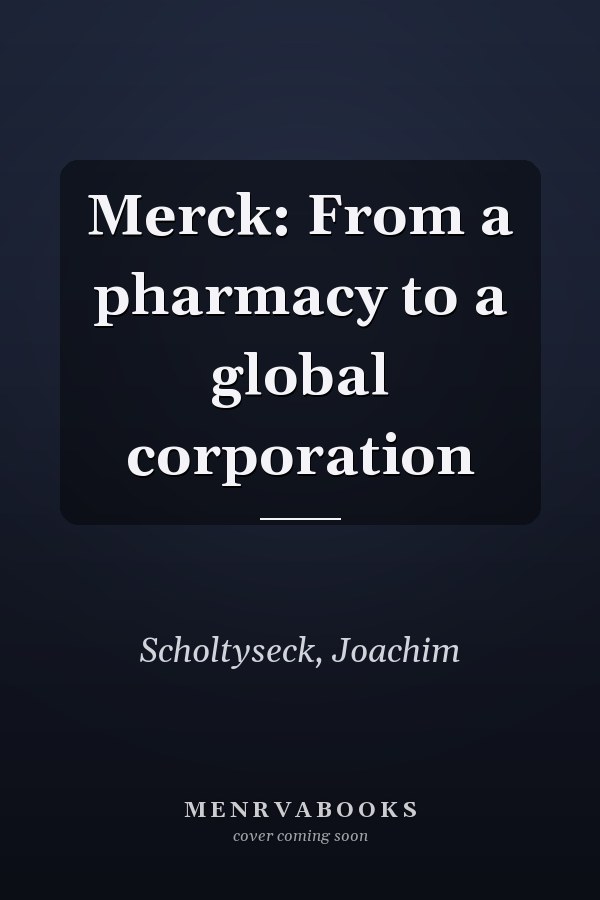 Merck: From a pharmacy to a global corporation