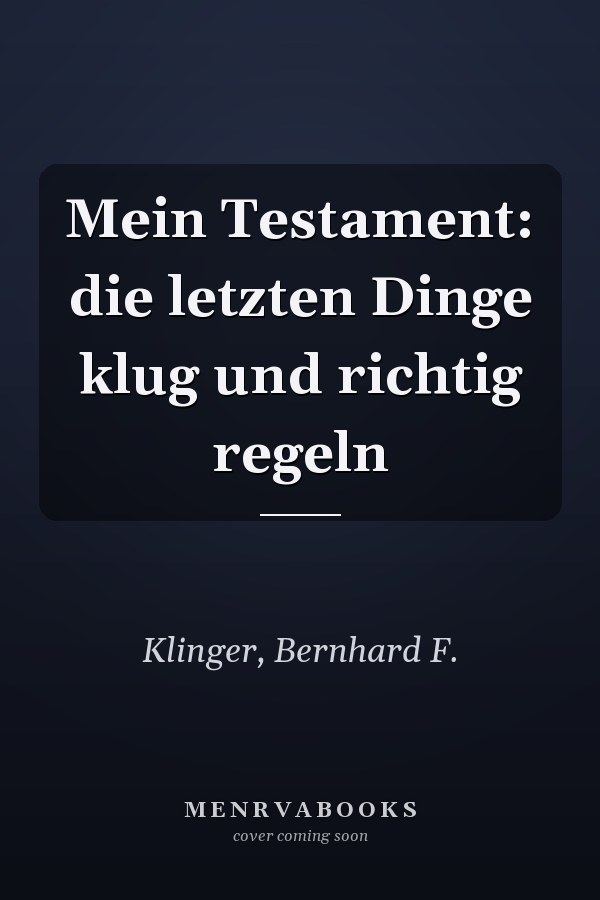 Mein Testament: die letzten Dinge klug und richtig regeln