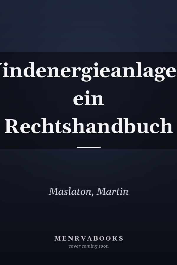 Windenergieanlagen: ein Rechtshandbuch