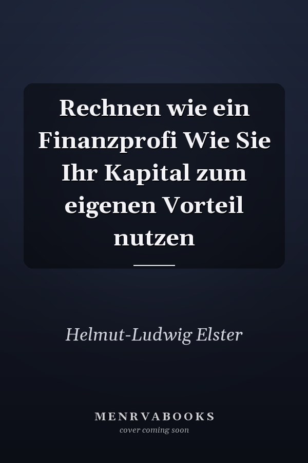 Rechnen wie ein Finanzprofi Wie Sie Ihr Kapital zum eigenen Vorteil nutzen