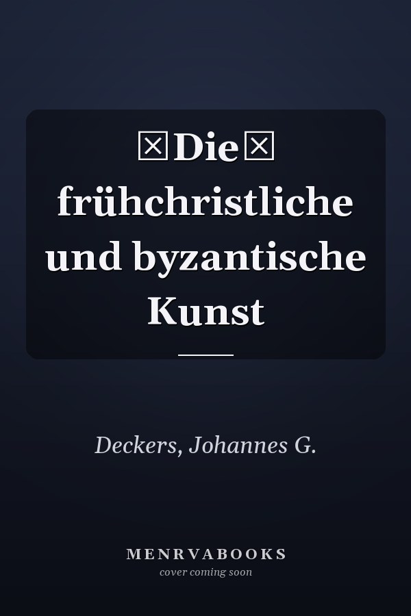 Die frühchristliche und byzantische Kunst