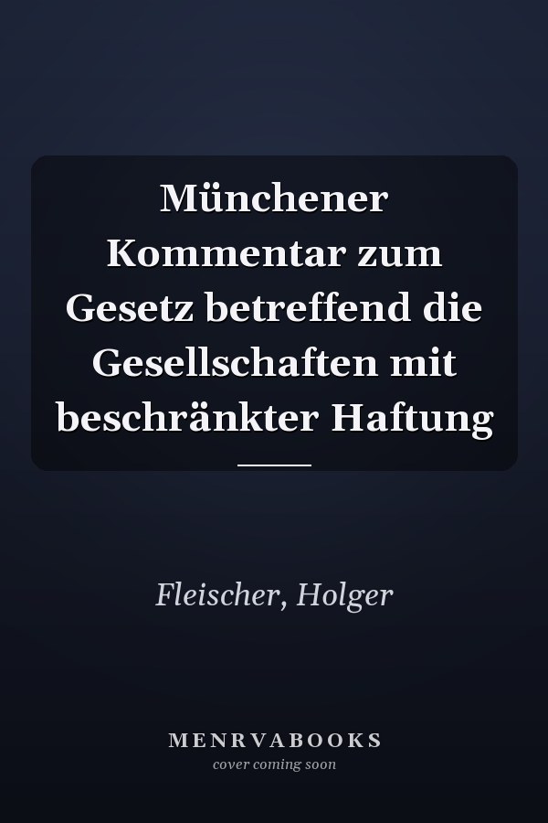 Münchener Kommentar zum Gesetz betreffend die Gesellschaften mit beschränkter Haftung