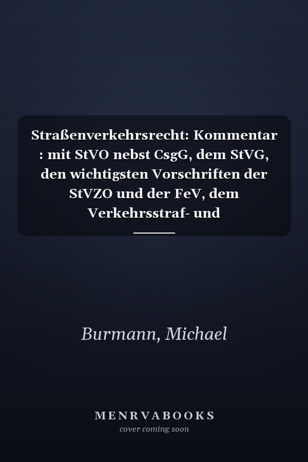 Straßenverkehrsrecht: Kommentar : mit StVO nebst CsgG, dem StVG, den wichtigsten Vorschriften der StVZO und der FeV, dem Verkehrsstraf- und Ordnungswidrigkeitenrecht, dem Schadensersatzrecht des BGB, Zivilprozessrecht und Versicherungsrecht, der Bußgeldkatalog-Verordnung sowie Verwaltungsvorschriften