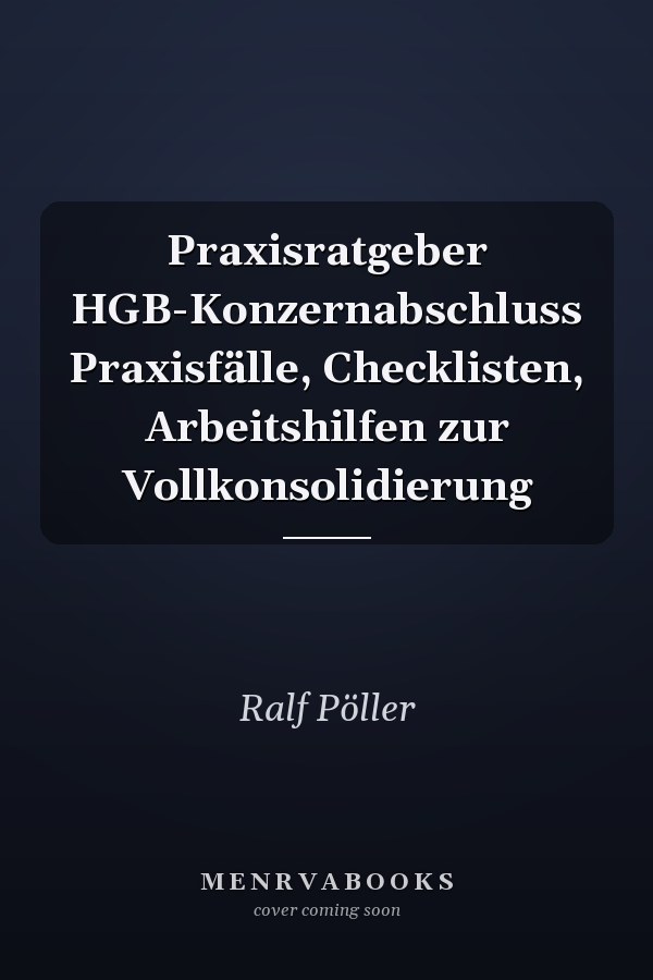 Praxisratgeber HGB-Konzernabschluss Praxisfälle, Checklisten, Arbeitshilfen zur Vollkonsolidierung