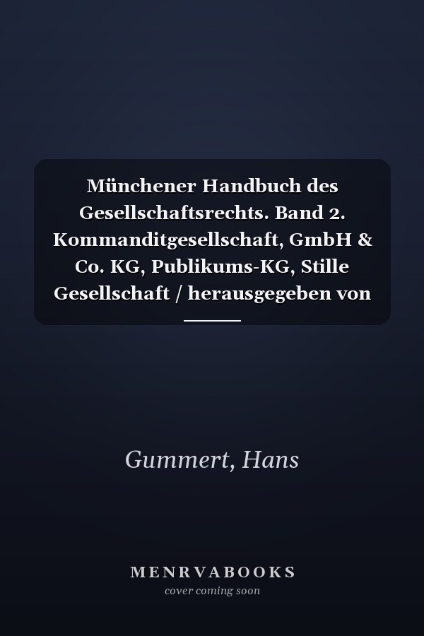 Münchener Handbuch des Gesellschaftsrechts. Band 2. Kommanditgesellschaft, GmbH & Co. KG, Publikums-KG, Stille Gesellschaft / herausgegeben von Dr. Hans Gummert (Rechtsanwältin in Düsseldorf), Dr. Lutz Weipert (Rechtsanwalt und Notar a.D. in Bremen, Honorarprofessor der Universität Bremen) ; bearbeitet von Jochim Breithaupt (Rechtsanwalt und Steuerberater in Köln), Dr. Hans Gummerts (Rechtsanwalt in Düsseldorf), Prof. Dr. Lutz Weipert (Rechtsanwalt und Notar a.D. in Bremen) [und viele weitere]