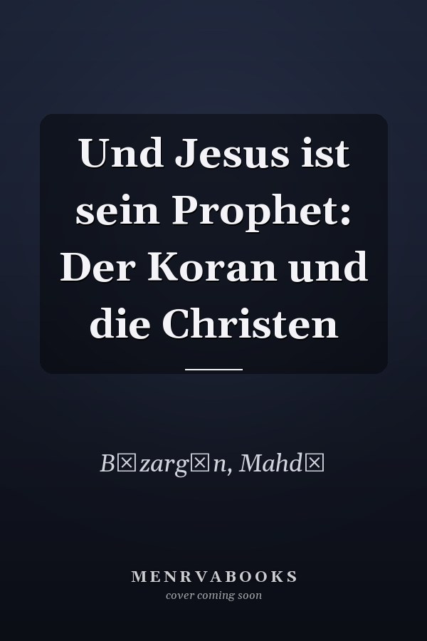 Und Jesus ist sein Prophet: Der Koran und die Christen