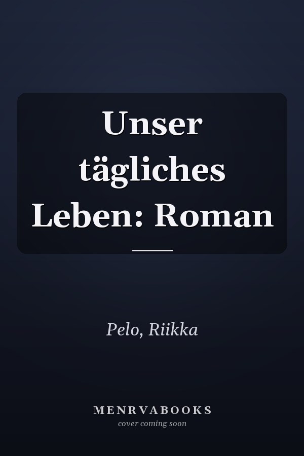 Unser tägliches Leben: Roman