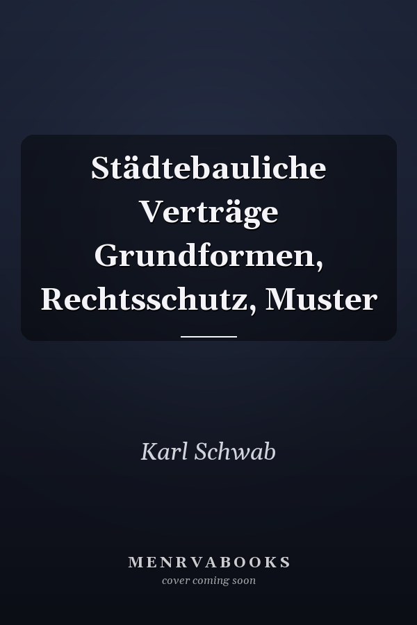 Städtebauliche Verträge Grundformen, Rechtsschutz, Muster
