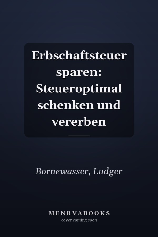 Erbschaftsteuer sparen: Steueroptimal schenken und vererben