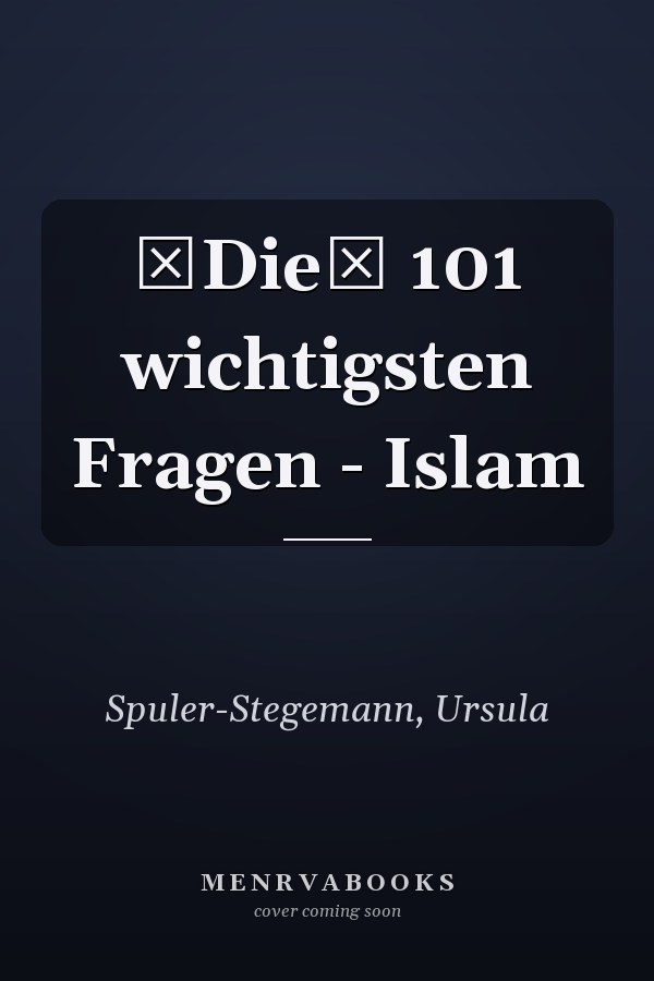 Die 101 wichtigsten Fragen - Islam