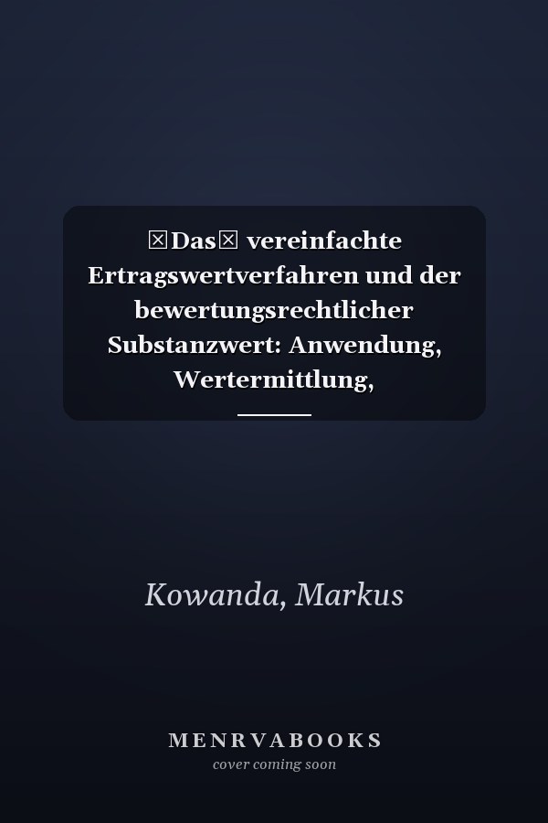 Das vereinfachte Ertragswertverfahren und der bewertungsrechtlicher Substanzwert: Anwendung, Wertermittlung, erbschaftssteuerliche Auswirkungen und Betriebsprüfung