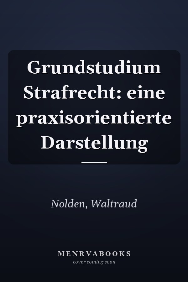 Grundstudium Strafrecht: eine praxisorientierte Darstellung