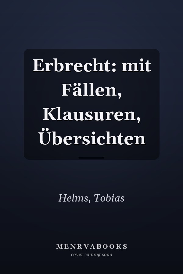 Erbrecht: mit Fällen, Klausuren, Übersichten