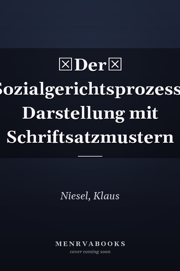 Der Sozialgerichtsprozess: Darstellung mit Schriftsatzmustern