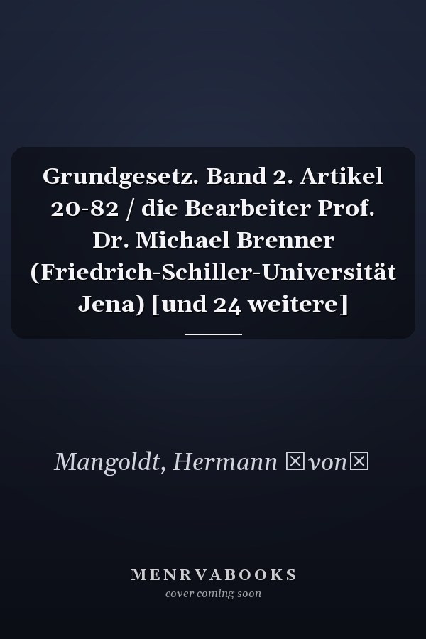 Grundgesetz. Band 2. Artikel 20-82 / die Bearbeiter Prof. Dr. Michael Brenner (Friedrich-Schiller-Universität Jena) [und 24 weitere]