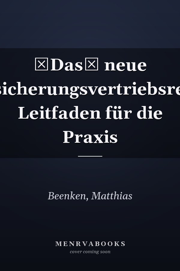 Das neue Versicherungsvertriebsrecht: Leitfaden für die Praxis