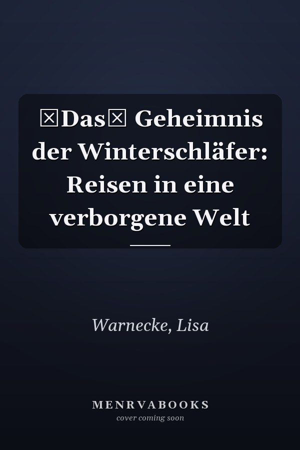 Das Geheimnis der Winterschläfer: Reisen in eine verborgene Welt