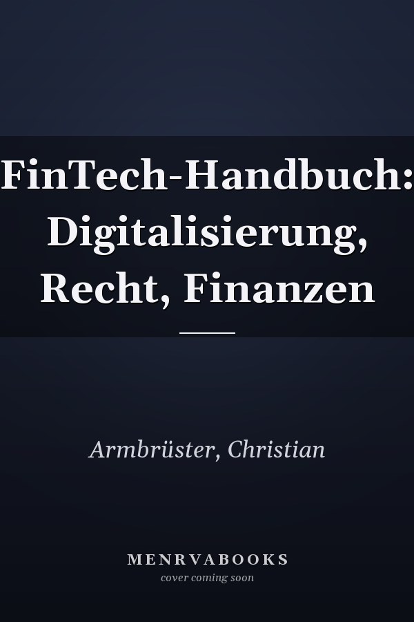 FinTech-Handbuch: Digitalisierung, Recht, Finanzen