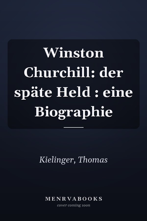 Winston Churchill: der späte Held : eine Biographie