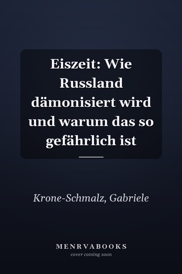 Eiszeit: Wie Russland dämonisiert wird und warum das so gefährlich ist