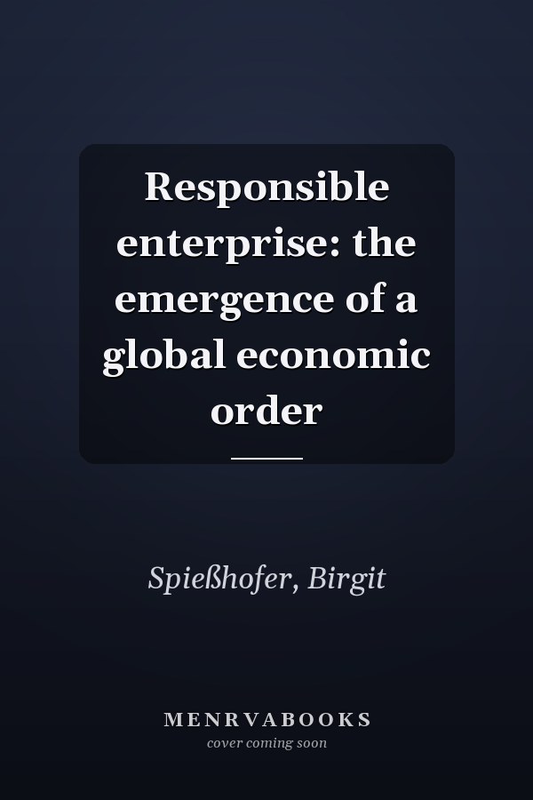 Responsible enterprise: the emergence of a global economic order