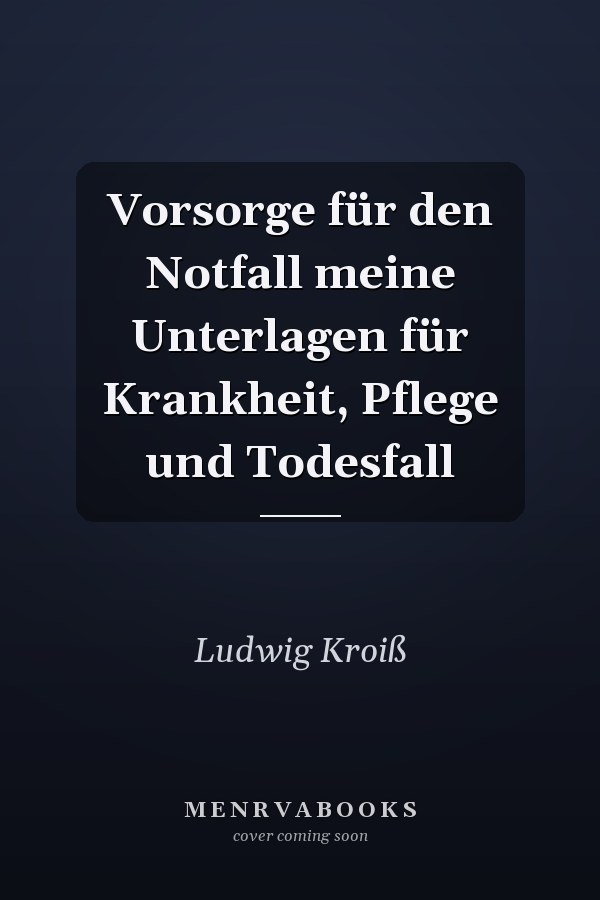 Vorsorge für den Notfall meine Unterlagen für Krankheit, Pflege und Todesfall