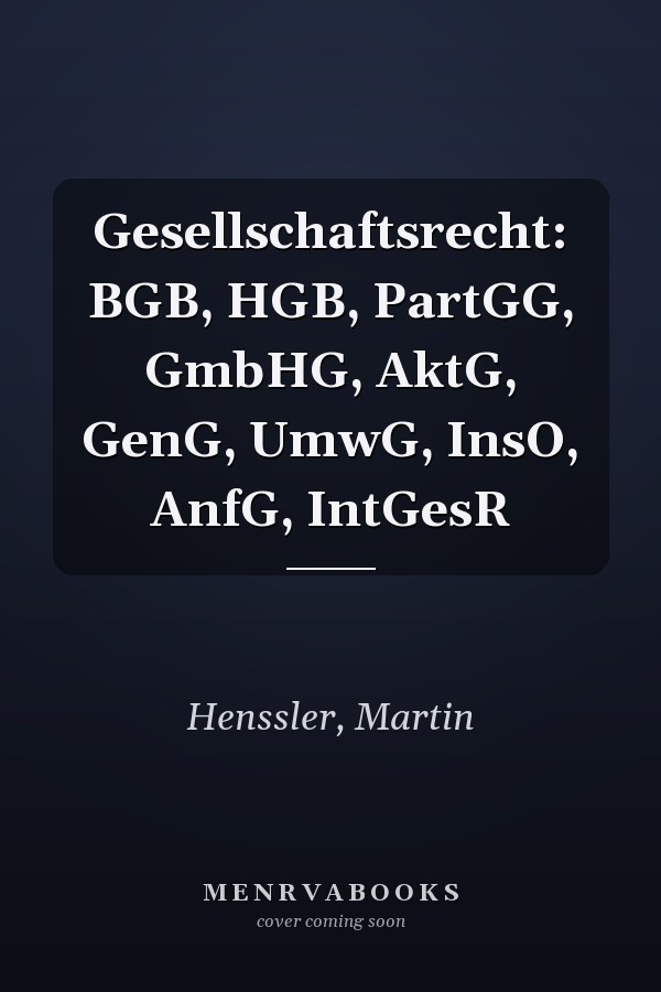 Gesellschaftsrecht: BGB, HGB, PartGG, GmbHG, AktG, GenG, UmwG, InsO, AnfG, IntGesR