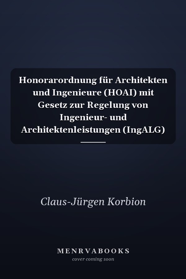 Honorarordnung für Architekten und Ingenieure (HOAI) mit Gesetz zur Regelung von Ingenieur- und Architektenleistungen (IngALG)