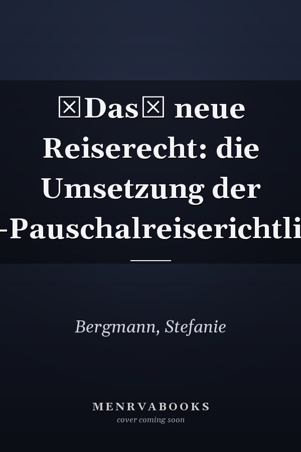 Das neue Reiserecht: die Umsetzung der EU-Pauschalreiserichtlinie