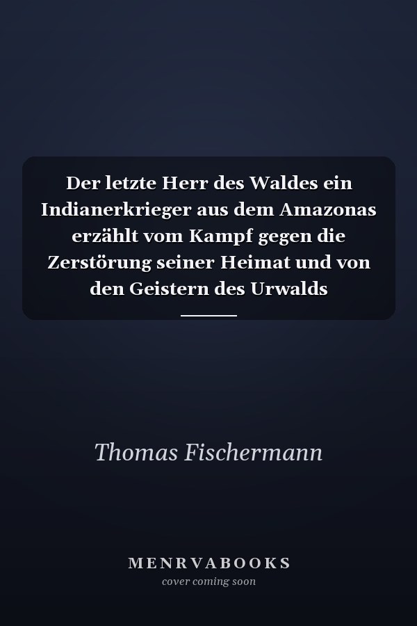 Der letzte Herr des Waldes ein Indianerkrieger aus dem Amazonas erzählt vom Kampf gegen die Zerstörung seiner Heimat und von den Geistern des Urwalds