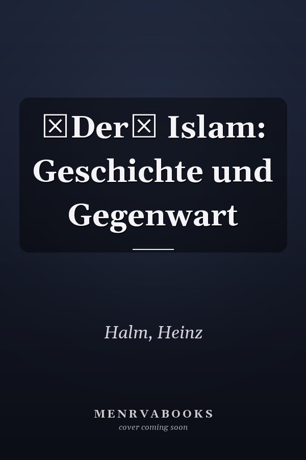 Der Islam: Geschichte und Gegenwart