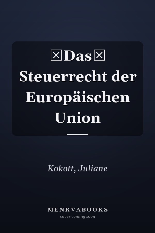 Das Steuerrecht der Europäischen Union