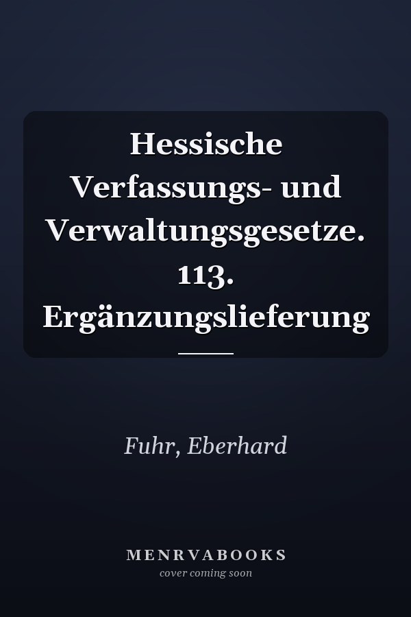 Hessische Verfassungs- und Verwaltungsgesetze. 113. Ergänzungslieferung