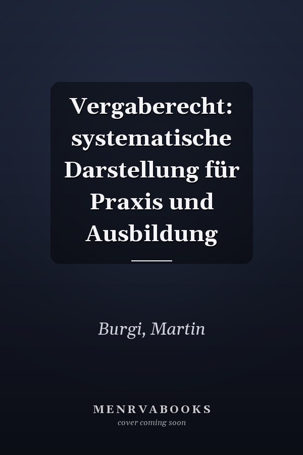 Vergaberecht: systematische Darstellung für Praxis und Ausbildung