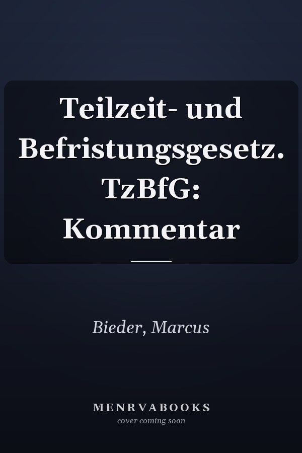 Teilzeit- und Befristungsgesetz. TzBfG: Kommentar