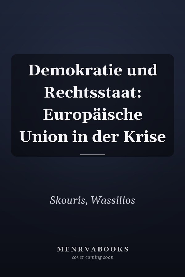 Demokratie und Rechtsstaat: Europäische Union in der Krise