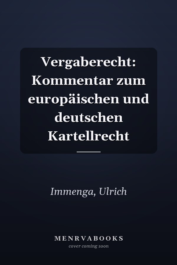Vergaberecht: Kommentar zum europäischen und deutschen Kartellrecht