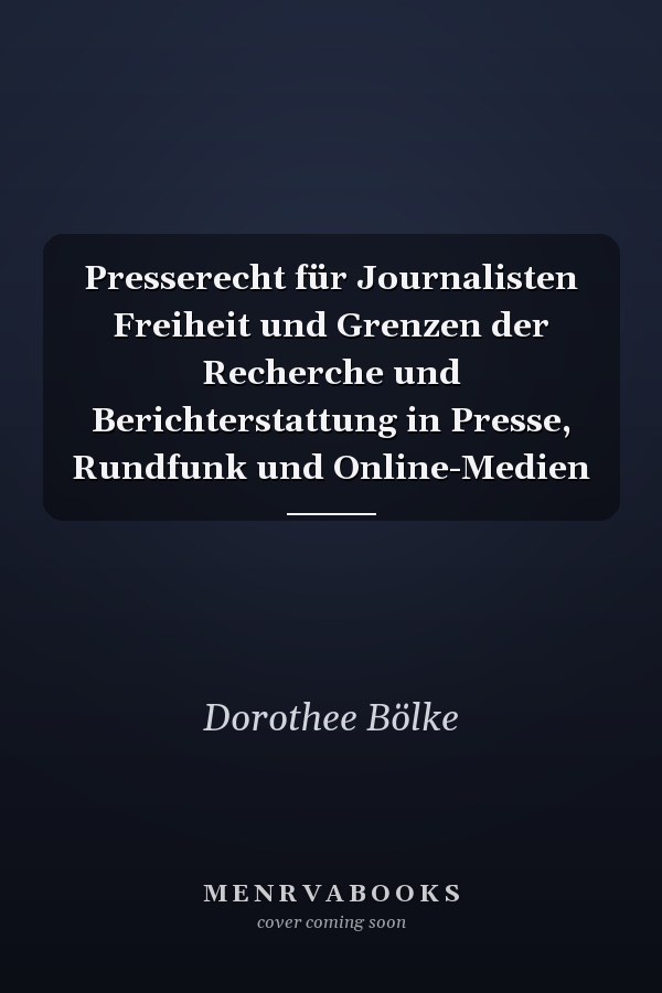 Presserecht für Journalisten Freiheit und Grenzen der Recherche und Berichterstattung in Presse, Rundfunk und Online-Medien
