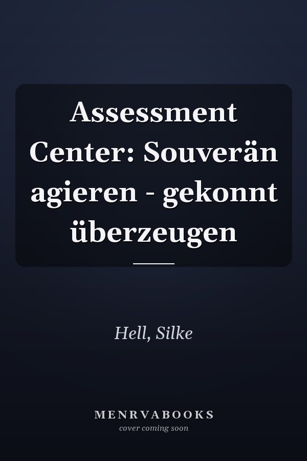 Assessment Center: Souverän agieren - gekonnt überzeugen