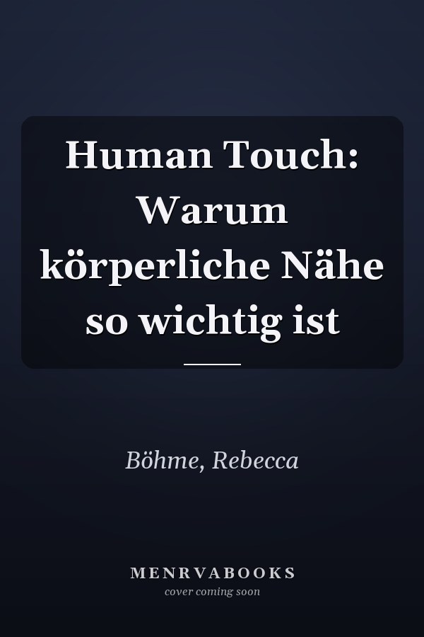 Human Touch: Warum körperliche Nähe so wichtig ist