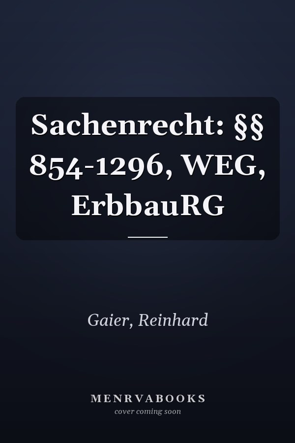 Sachenrecht: §§ 854-1296, WEG, ErbbauRG