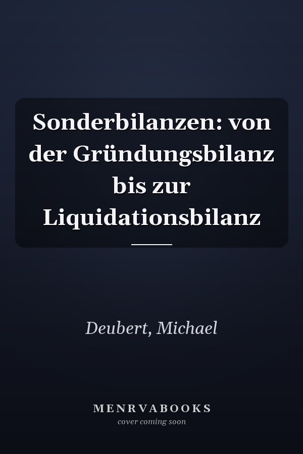 Sonderbilanzen: von der Gründungsbilanz bis zur Liquidationsbilanz