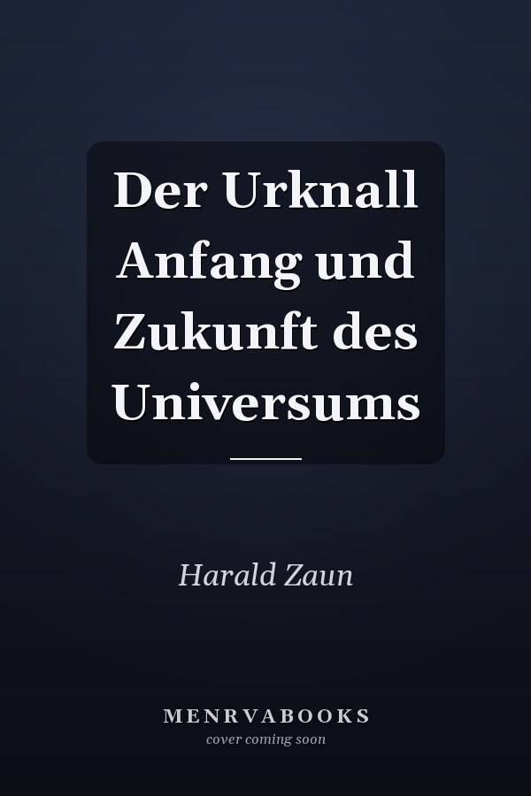 Der Urknall Anfang und Zukunft des Universums